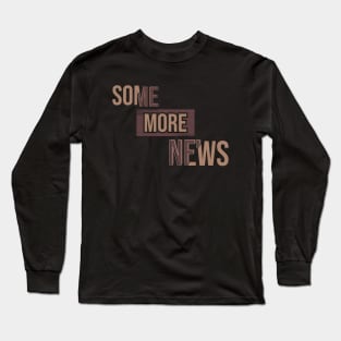 Some More News Long Sleeve T-Shirt